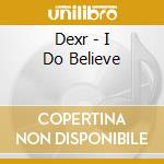 Dexr - I Do Believe cd