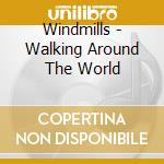 Windmills - Walking Around The World cd