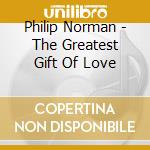 Philip Norman - The Greatest Gift Of Love cd