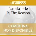 Pamela - He Is The Reason cd