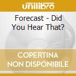 Forecast - Did You Hear That? cd