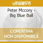 Peter Mccory - Big Blue Ball cd