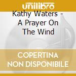 Kathy Waters - A Prayer On The Wind cd