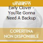 Early Clover - You'Re Gonna Need A Backup cd