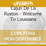 Cajun De La Ruston - Welcome To Louisiana cd