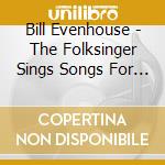 Bill Evenhouse - The Folksinger Sings Songs For Children And Learners Of English cd