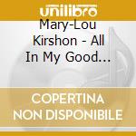Mary-Lou Kirshon - All In My Good Time cd musicale di Mary