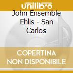 John Ensemble Ehlis - San Carlos cd