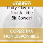 Patty Clayton - Just A Little Bit Cowgirl cd