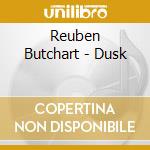 Reuben Butchart - Dusk cd musicale di Reuben Butchart