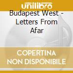Budapest West - Letters From Afar cd musicale di Budapest West