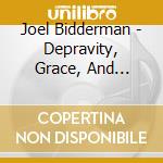 Joel Bidderman - Depravity, Grace, And Reckless Abandon cd