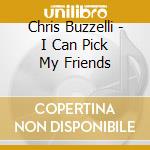 Chris Buzzelli - I Can Pick My Friends cd