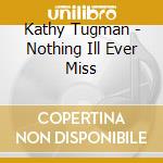 Kathy Tugman - Nothing Ill Ever Miss cd