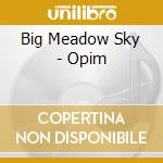 Big Meadow Sky - Opim cd