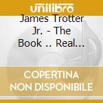 James Trotter Jr. - The Book .. Real Dreams cd