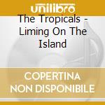 The Tropicals - Liming On The Island cd
