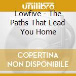 Lowfive - The Paths That Lead You Home cd