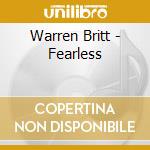 Warren Britt - Fearless cd musicale di Britt Warren