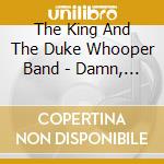 The King And The Duke Whooper Band - Damn, Damn, Damn, Damn..! cd