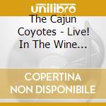 The Cajun Coyotes - Live! In The Wine Country cd musicale di The Cajun Coyotes