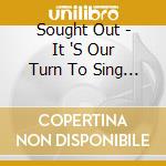 Sought Out - It 'S Our Turn To Sing Praises cd