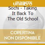 Sochi - Taking It Back To The Old School cd