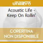 Acoustic Life - Keep On Rollin' cd musicale di Acoustic Life