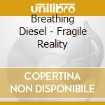 Breathing Diesel - Fragile Reality cd