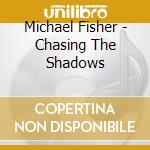 Michael Fisher - Chasing The Shadows cd