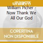 William Picher - Now Thank We All Our God cd
