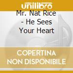 Mr. Nat Rice - He Sees Your Heart cd