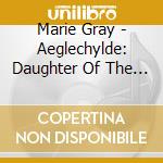 Marie Gray - Aeglechylde: Daughter Of The Sun cd