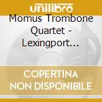 Momus Trombone Quartet - Lexingport Project cd musicale di Momus Trombone Quartet