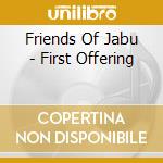 Friends Of Jabu - First Offering cd