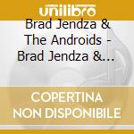 Brad Jendza & The Androids - Brad Jendza & The Androids cd