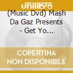 (Music Dvd) Mash Da Gaz Presents - Get Yo Music Video Freak On cd musicale