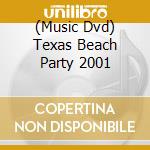 (Music Dvd) Texas Beach Party 2001 cd musicale