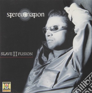 Stereo Nation - Slave Ii Fusion cd musicale di Stereo Nation