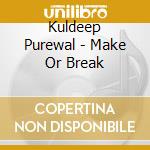 Kuldeep Purewal - Make Or Break cd