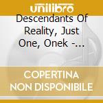 Descendants Of Reality, Just One, Onek - The Campaign Vol. 1 cd