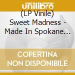 (LP Vinile) Sweet Madness - Made In Spokane 1978-1981 Volu
