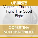 Vaneese Thomas - Fight The Good Fight cd