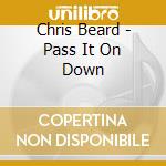 Chris Beard - Pass It On Down cd