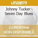 Johnny Tucker - Seven Day Blues cd