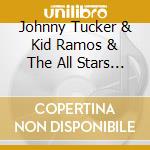 Johnny Tucker & Kid Ramos & The All Stars - 75 And Alive cd