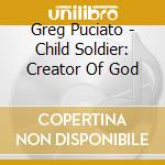 Greg Puciato - Child Soldier: Creator Of God cd