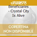 Beneficiaries - Crystal City Is Alive cd