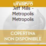 Jeff Mills - Metropolis Metropolis cd