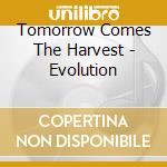 Tomorrow Comes The Harvest - Evolution cd